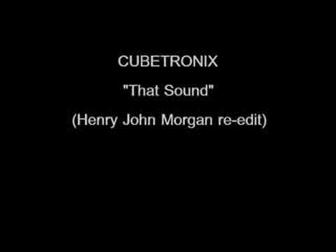 Cubetronix - "That Sound"(Henry John Morgan re-edit)