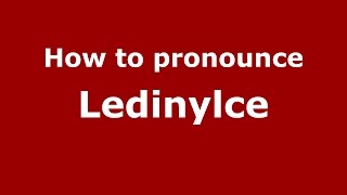 How to pronounce Ledinylce