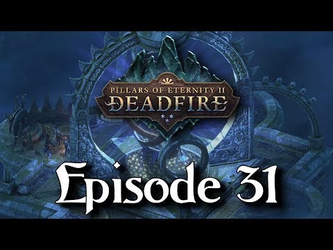 Pillars of Eternity II: Deadfire - Episode 31