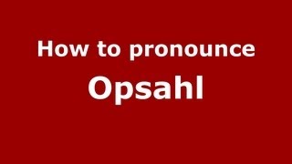 How to pronounce Opsahl