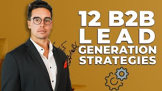 12 B2B Lead Generation Strategies For 2024