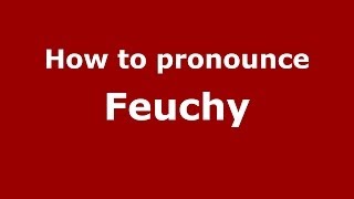 How to pronounce Feuchy