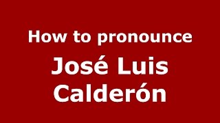 How to pronounce José Luis Calderón