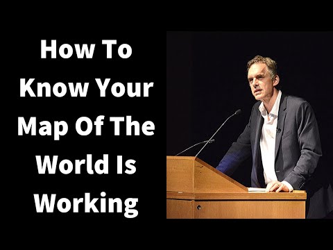 Jordan Peterson ~ How To Know Your Map Of The World Is Working