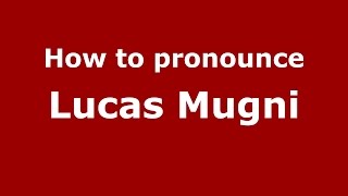 How to pronounce Lucas Mugni
