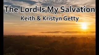 The Lord Is My Salvation - Keith &amp; Kristyn Getty (LYRICS)
