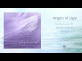 ANGELS OF LIGHT 111 Hz Calming Blissful Vocal Harmonies For Uplifting The Spirit Jane Winther