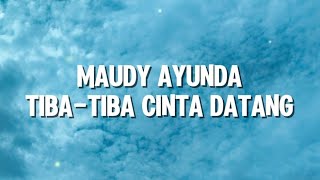 Download lagu Maudy Ayunda - Tiba-Tiba Cinta Datang (Lirik) mp3