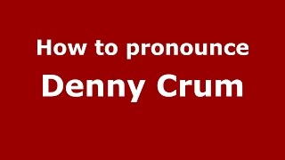 How to pronounce Denny Crum