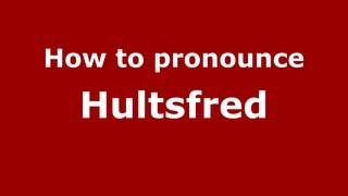 How to pronounce Hultsfred