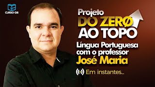 DO ZERO AO TOPO - PORTUGUÊS - PROF. JOSÉ MARIA