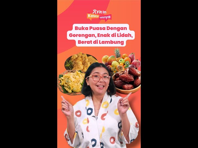 Buka Puasa Dengan Gorengan, Enak di Lidah, Berat di Lambung [FIT IN]