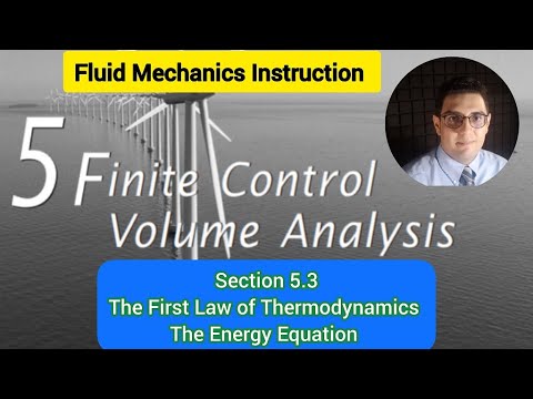 Fluid Mechanics 1 - Chapter 5 - Sec 5.3 - The First Law of Thermodynamics, The Energy Equation