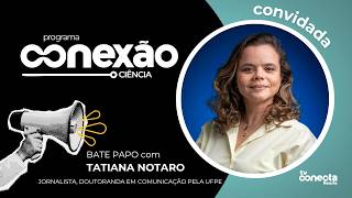 Conexão Ciência convida a doutoranda em Comunicação Tatiana Notaro