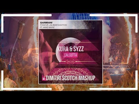 Garmiani & Kura ft. Anna Marie - Fogo X Calcutta X Ciao Adios (Dimitri Scotch Mashup)