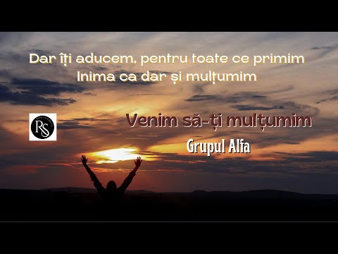 Venim să-ți mulțumim - Grupul Alfa [Astăzi noi venim înaintea feței Tale, Doamne Preaînalt] 4K