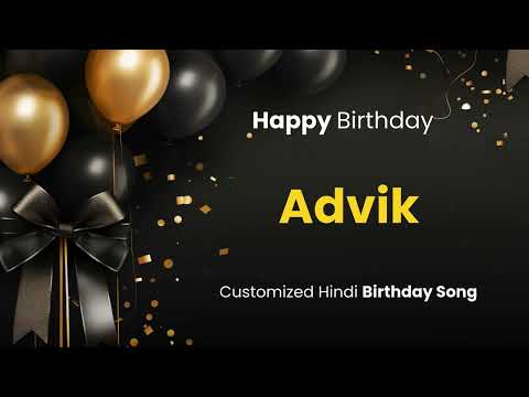 Happy Birthday "Advik  " - Customized Birthday Song | In Hindi