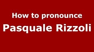 How to pronounce Pasquale Rizzoli