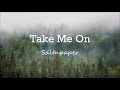 Take Me On - Saltnpaper (Official Music and Lyrics)