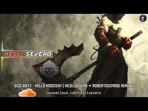 Diss BoyZ - Hello Moscow! ( Hesli.Severo & RobertoICPROD Remix )