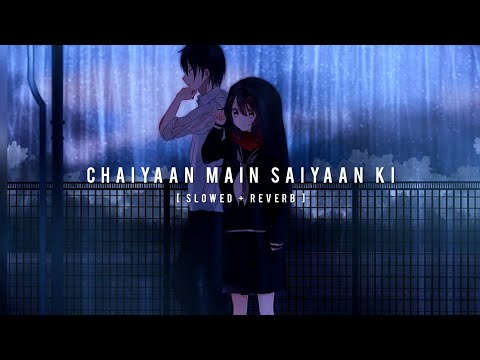 Chaiyaan Main Saiyaan Ki (Slowed+Reverb) LoFi Full Song ! Khuda Haafiz 2 ! Jubin Nautiyal,Asees Kaur