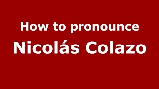 How to pronounce Nicolás Colazo
