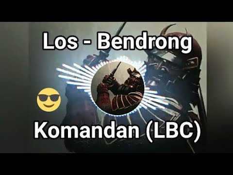 Los - Bendrong - Komandan (LBC) 😎