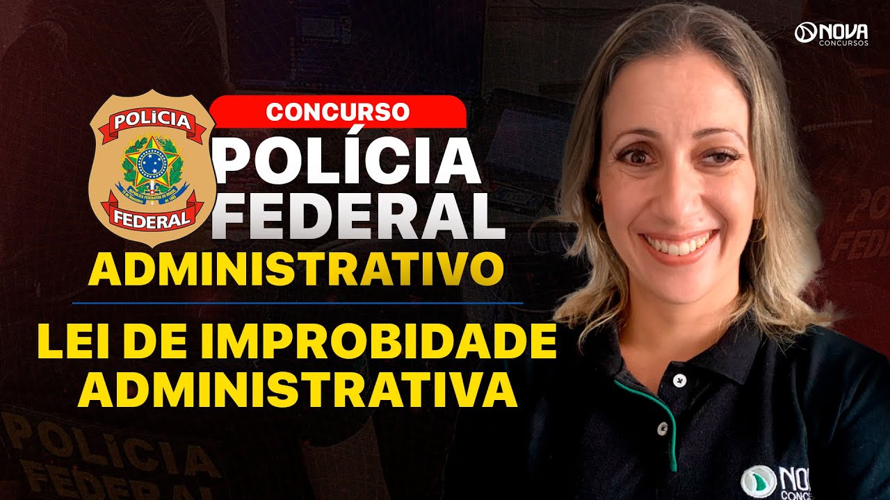 CONCURSO PF ADMINISTRATIVO 2025: LEI DE IMPROBIDADE ADMINISTRATIVA