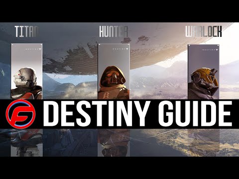 DESTINY Starter Guide CHOOSE THE RIGHT CLASS Titan Warlock Hunter Destiny Guide