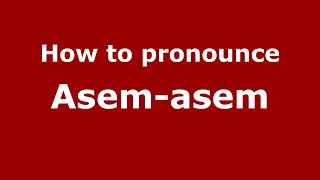 How to pronounce Asem-Asem