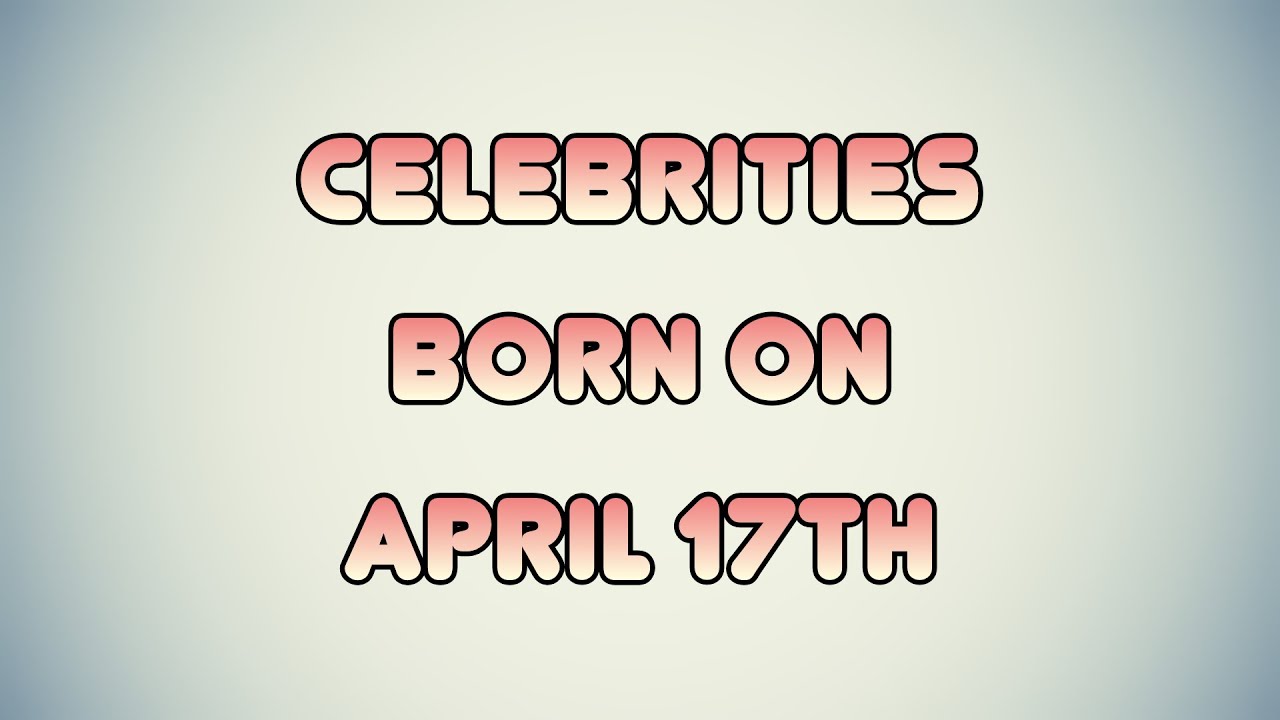 Celebrities born on April 17th