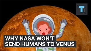 Why NASA won&#39;t send humans to Venus