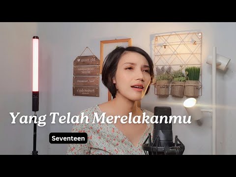 Seventeen - Yang Telah Merelakanmu (Cover Iva Andina)