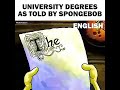 University Degrees Told By SpongeBob