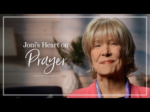 Prayer | Joni Eareckson Tada Shares Her Thoughts About Prayer