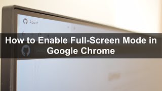 How to Enable Full Screen Mode in Google Chrome?