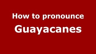 How to pronounce Guayacanes