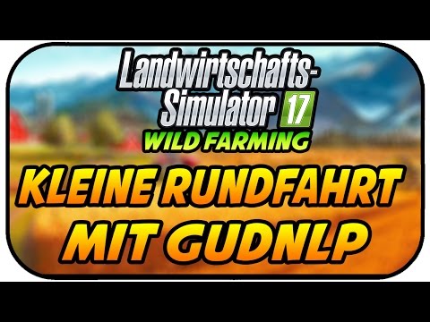 LS17 WILD FARMING - KLEINE RUNDFAHRT MIT GUDN #016 ★Let's Play Landwirtschaft Simulator 17
