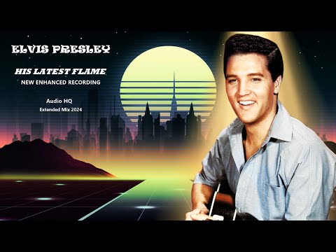 HIS LATEST FLAME (the best of - ELVIS PRESLEY) NEW ENHANCED RECORDING (Audio HQ - Extended Mix 2024)