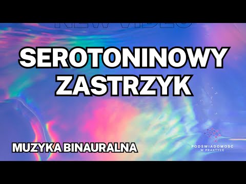BŁYSKAWICZNA POPRAWA NASTROJU W 10 MIN | UWOLNIENIE SEROTONINY | SZYBKI TRANS | MUZYKA BINAURALNA