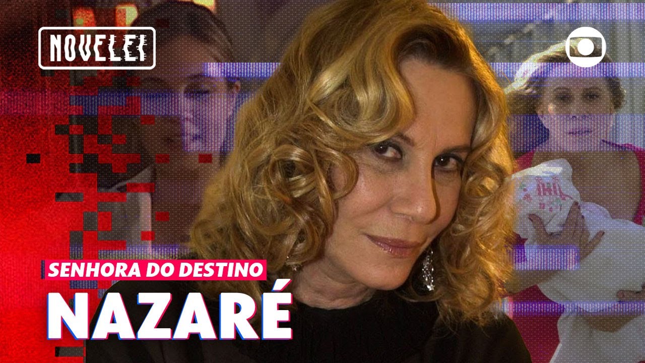 Nazaré: o início, o meme e o fim de uma das maiores vilãs do Brasil 🔥 | Senhora do Destino | Novelei