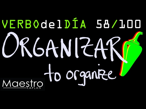 Verb of the day     ORGANIZAR – TO ORGANIZE    58/100