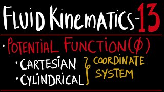 FLUID KINEMATICS 13 - VELOCITY POTENTIAL FUNCTION • CARTESIAN COORDINATE • CYLINDRICAL COORDINATE.