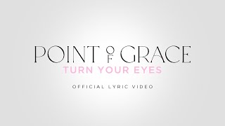 Point of Grace &quot;Turn Your Eyes&quot; | Official Lyric Video