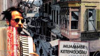 Muammer Ketencoğlu - Uçun Kuşlar [ İzmir Hatırası © 2007 Kalan Müzik ]