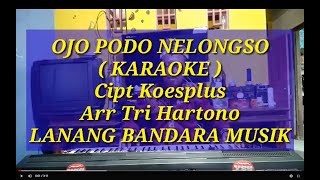 Download lagu OJO PODO NELONGSO,KARAOKE,Koesplus,Arr OJO PODO NELONGSO.TRI HARTONO,LANANG BANDARA MUSIK mp3