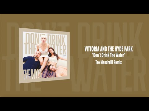 Vittoria and the Hyde Park - Don't Drink The Water (Teo Mandrelli Remix) - (Official)
