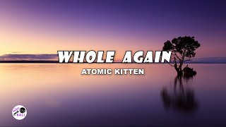 Whole Again | Atomic Kitten (Lyrics)