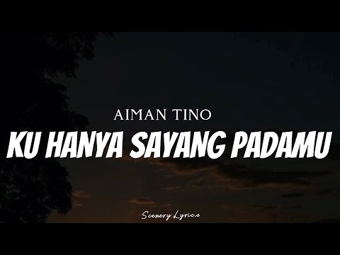 AIMAN TINO - Ku Hanya Sayang Padamu ( Lyrics )