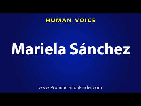How To Pronounce Mariela Sanchez